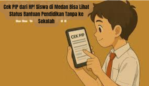 Cek PIP dari HP! Siswa di Medan Bisa Lihat Status Bantuan Pendidikan Tanpa ke Sekolah