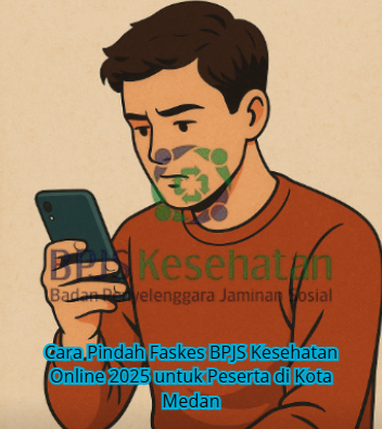 Cara Pindah Faskes BPJS Kesehatan Online 2025 untuk Peserta di Kota Medan
