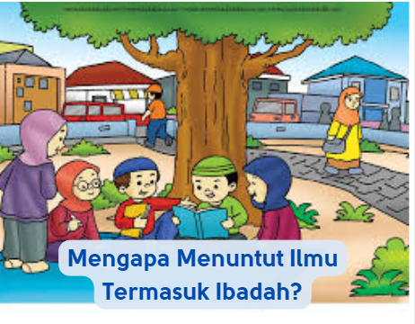 Mengapa Menuntut Ilmu Termasuk Ibadah?