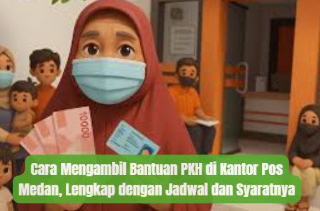 Cara Mengambil Bantuan PKH di Kantor Pos Medan, Lengkap dengan Jadwal dan Syaratnya
