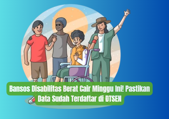 Bansos Disabilitas Berat Cair Minggu Ini! Cek DTSEN Milikmu!