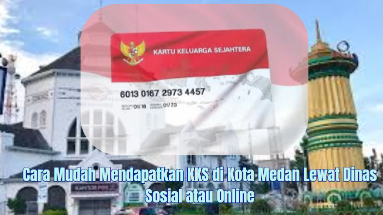 Cara Mudah Mendapatkan KKS di Kota Medan Lewat Dinas Sosial atau Online