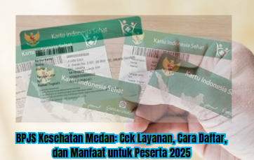 BPJS Kesehatan Medan: Cek Layanan, Cara Daftar, dan Manfaat untuk Peserta 2025