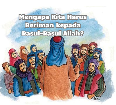 Mengapa Kita Harus Beriman kepada Rasul-Rasul Allah?