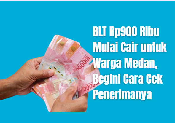 BLT Rp900 Ribu Mulai Cair untuk Warga Medan, Begini Cara Cek Penerimanya