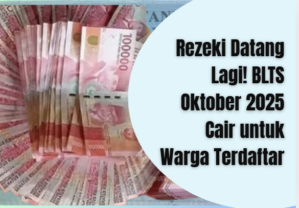 Rezeki Datang Lagi! BLTS Oktober 2025 Cair untuk Warga Terdaftar