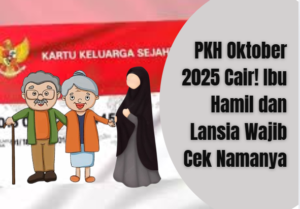PKH Oktober 2025 Cair! Ibu Hamil dan Lansia Wajib Cek Namanya
