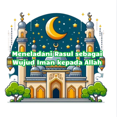 Meneladani Rasul sebagai Wujud Iman kepada Allah