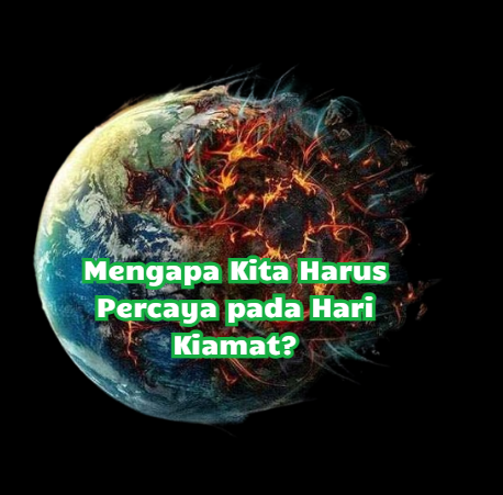 Mengapa Kita Harus Percaya pada Hari Kiamat?