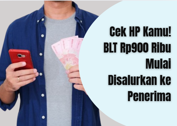 Cek HP Kamu! BLT Rp900 Ribu Mulai Disalurkan ke Penerima