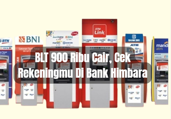 BLT 900 Ribu Cair, Cek Rekeningmu Di Bank Himbara