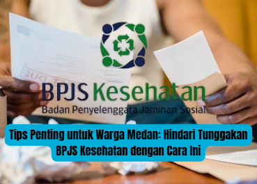 Tips Penting untuk Warga Medan: Hindari Tunggakan BPJS Kesehatan dengan Cara Ini