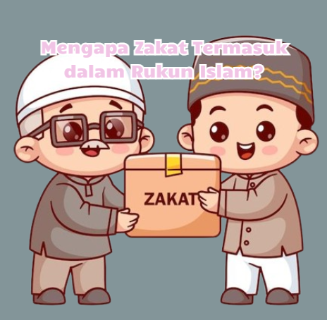 Mengapa Zakat Termasuk dalam Rukun Islam?