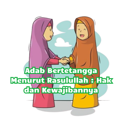 Adab Bertetangga Menurut Rasulullah: Hak dan Kewajibannya