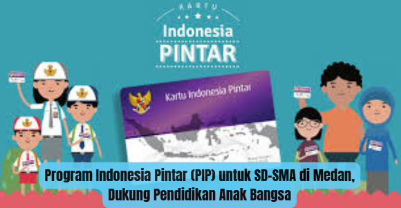 Program Indonesia Pintar (PIP) untuk SD–SMA di Medan, Dukung Pendidikan Anak Bangsa
