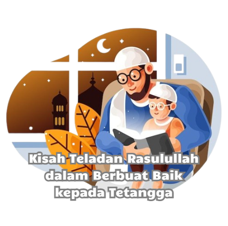 Kisah Teladan Rasulullah dalam Berbuat Baik kepada Tetangga