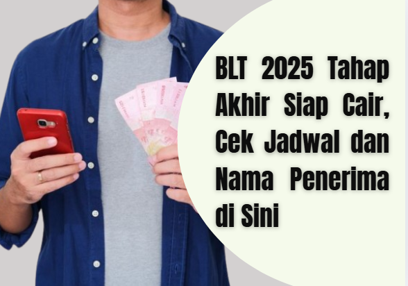 BLT 2025 Tahap Akhir Siap Cair, Cek Jadwal dan Nama Penerima di Sini