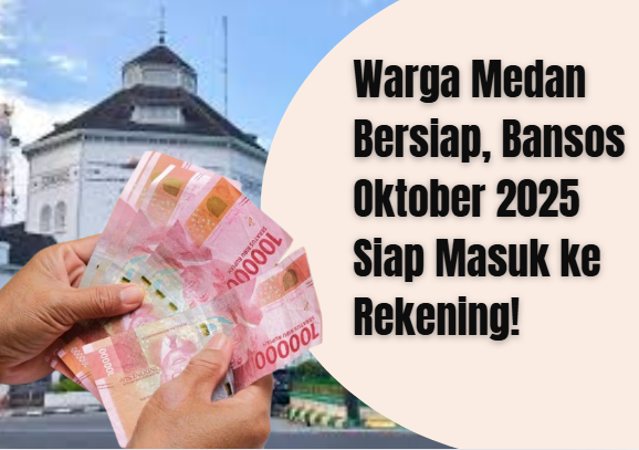 Warga Medan Bersiap, Bansos Oktober 2025 Siap Masuk ke Rekening!