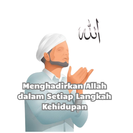 Menghadirkan Allah dalam Setiap Langkah Kehidupan