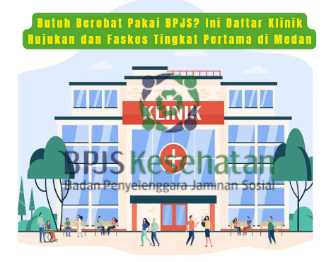 Butuh Berobat Pakai BPJS? Ini Daftar Klinik Rujukan dan Faskes Tingkat Pertama di Medan