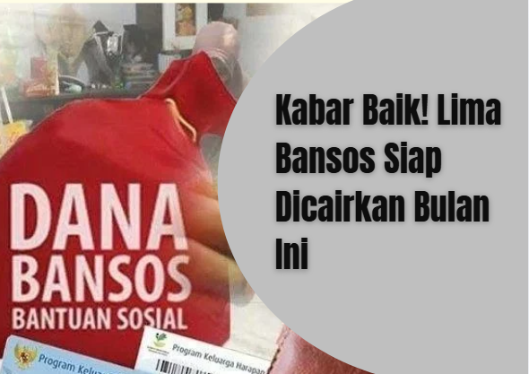 Kabar Baik! Lima Bansos Siap Dicairkan Bulan Ini