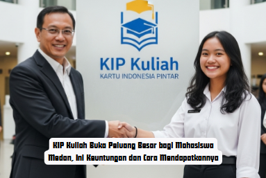 KIP Kuliah Buka Peluang Besar bagi Mahasiswa Medan, Ini Keuntungan dan Cara Mendapatkannya