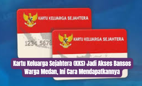 Kartu Keluarga Sejahtera (KKS) Jadi Akses Bansos Warga Medan, Ini Cara Mendapatkannya