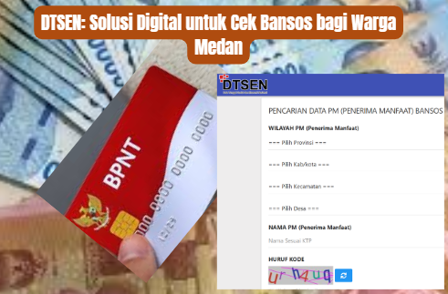 DTSEN: Solusi Digital untuk Cek Bansos bagi Warga Medan