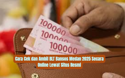 Cara Cek dan Ambil BLT Bansos Medan 2025 Secara Online Lewat Situs Resmi