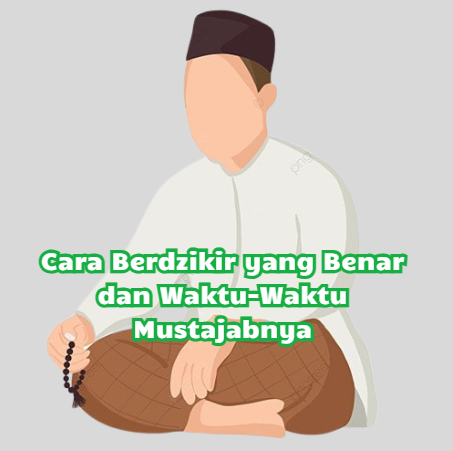 Cara Berdzikir yang Benar dan Waktu-Waktu Mustajabnya