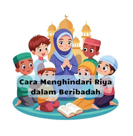 Cara Menghindari Riya dalam Beribadah