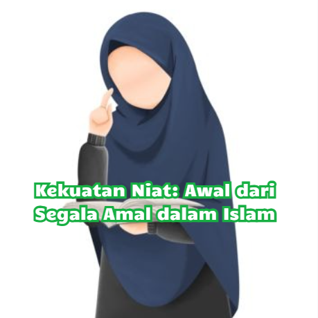 Kekuatan Niat: Awal dari Segala Amal dalam Islam