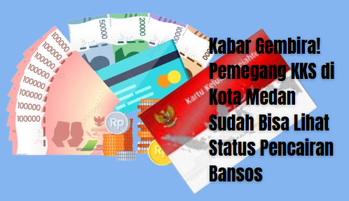 Kabar Gembira! Pemegang KKS di Kota Medan Sudah Bisa Lihat Status Pencairan Bansos