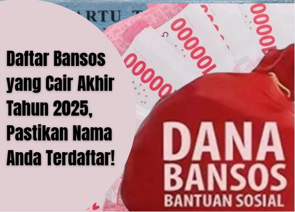 Daftar Bansos yang Cair Akhir Tahun 2025, Pastikan Nama Anda Terdaftar!