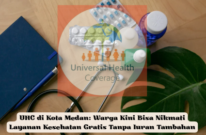 UHC di Kota Medan: Warga Kini Bisa Nikmati Layanan Kesehatan Gratis Tanpa Iuran Tambahan