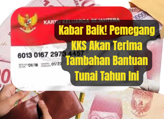 Kabar Baik! Pemegang KKS Akan Terima Tambahan Bantuan Tunai Tahun Ini