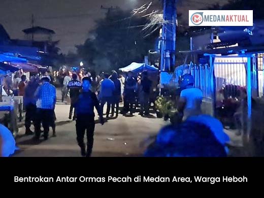 Bentrokan Antar Ormas Pecah di Medan Area, Warga Heboh
