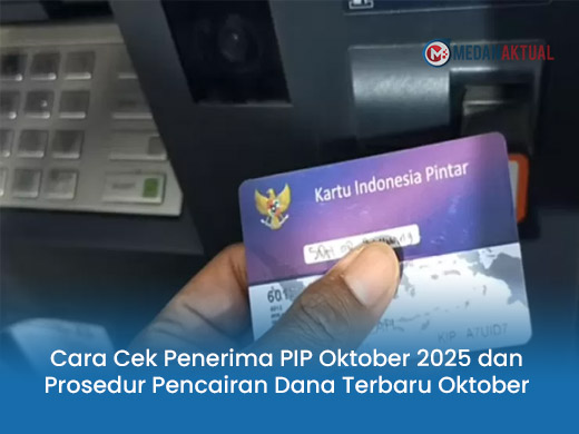 Cara Cek Penerima PIP Oktober 2025 dan Prosedur Pencairan Dana Terbaru Oktober 2025