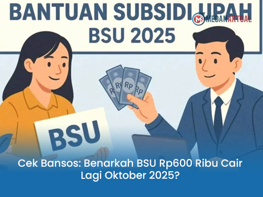 Cek Bansos: Benarkah BSU Rp600 Ribu Cair Lagi Oktober 2025?
