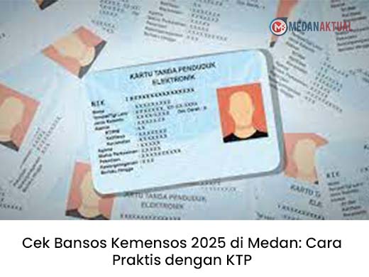 Cek Bansos Kemensos 2025 di Medan: Cara Praktis dengan KTP