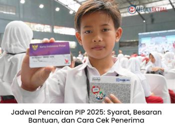 Jadwal Pencairan PIP 2025: Syarat, Besaran Bantuan, dan Cara Cek Penerima