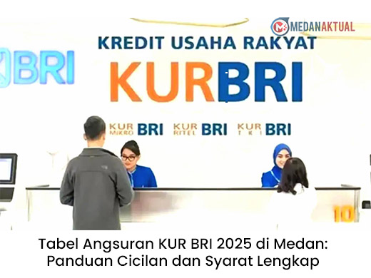 Tabel Angsuran KUR BRI 2025 di Medan: Panduan Cicilan dan Syarat Lengkap