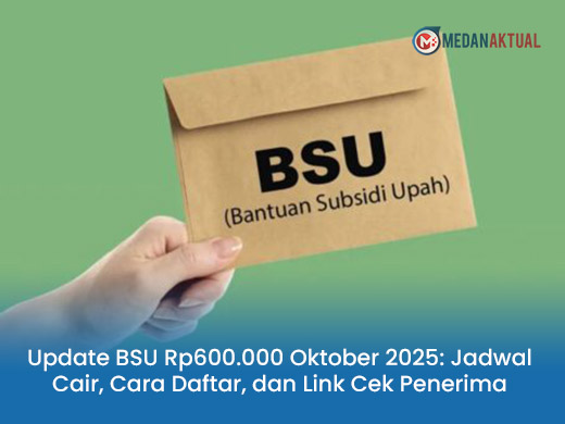 Update BSU Rp600.000 Oktober 2025: Jadwal Cair, Cara Daftar, dan Link Cek Penerima