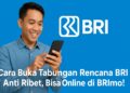 Cara Buka Tabungan Rencana BRI Anti Ribet, Bisa Online di BRImo!