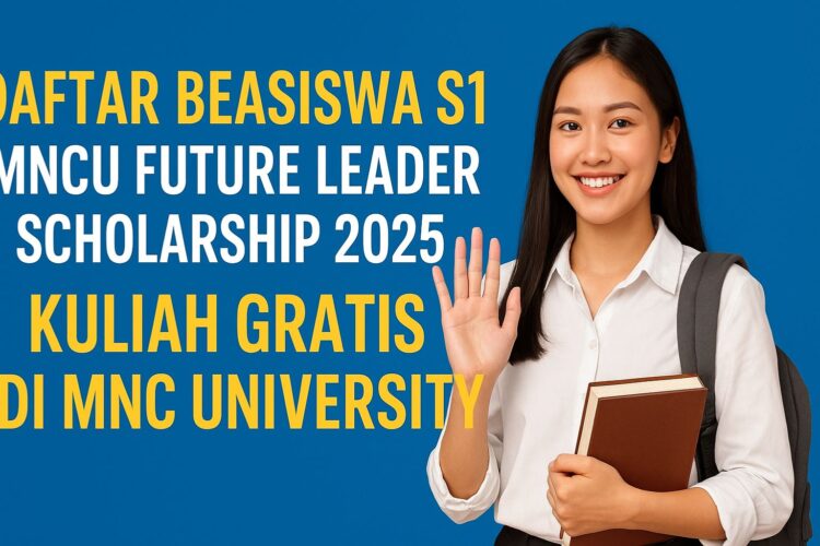Daftar Beasiswa S1 MNCU Future Leader Scholarship 2025 Kuliah Gratis di MNC University