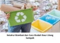 Ketahui Manfaat dan Cara Mudah Daur Ulang Sampah