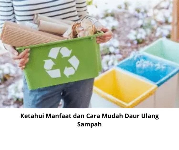 Ketahui Manfaat dan Cara Mudah Daur Ulang Sampah