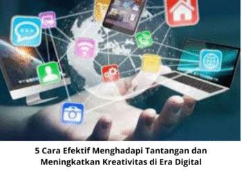 5 Cara Efektif Menghadapi Tantangan dan Meningkatkan Kreativitas di Era Digital