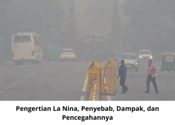 Pengertian La Nina Penyebab, Dampak, dan Pencegahannya