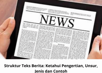 Struktur Teks Berita: Ketahui Pengertian, Unsur, Jenis dan Contoh
